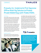 Fressets, Inc. Implements First Japanese Offline Multi-Sig Solution to Protect Private Wallet Keys with Thales HSMs - Case Study