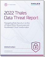 2022 Thales Data Threat Report - Federal Edition - Report