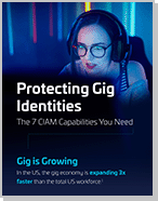 Protecting Gig Identities The 7 CIAM Capabilities You Need